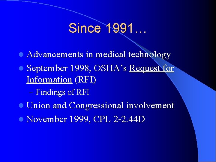 Since 1991… l Advancements in medical technology l September 1998, OSHA’s Request for Information