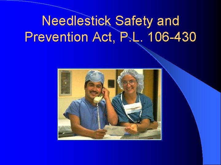 Needlestick Safety and Prevention Act, P. L. 106 -430 