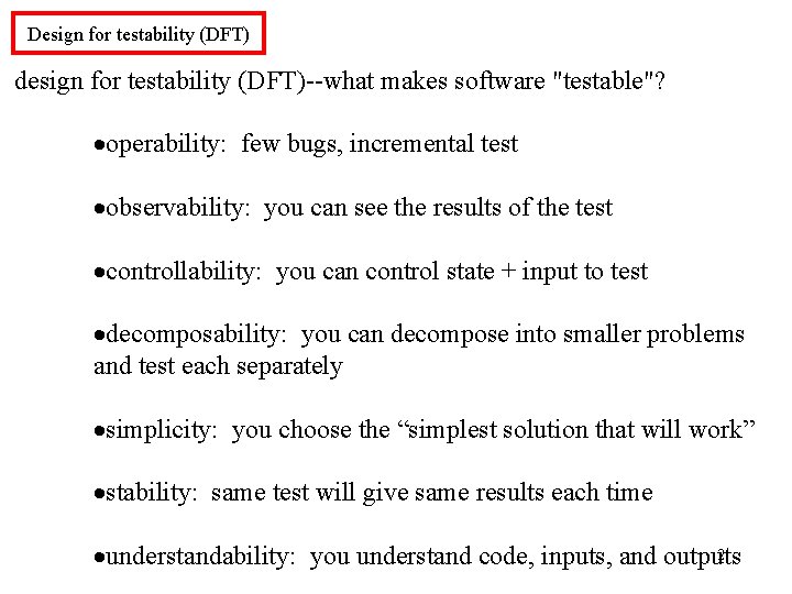 Design for testability (DFT) design for testability (DFT)--what makes software "testable"? ·operability: few bugs, Design for testability (DFT) design for testability (DFT)--what makes software "testable"? ·operability: few bugs,