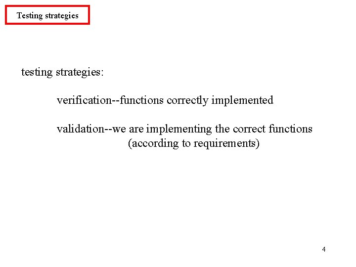 Testing strategies testing strategies: verification--functions correctly implemented validation--we are implementing the correct functions (according Testing strategies testing strategies: verification--functions correctly implemented validation--we are implementing the correct functions (according