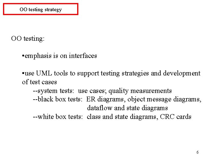 OO testing strategy OO testing: • emphasis is on interfaces • use UML tools