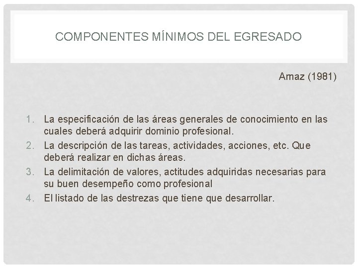 COMPONENTES MÍNIMOS DEL EGRESADO Arnaz (1981) 1. La especificación de las áreas generales de