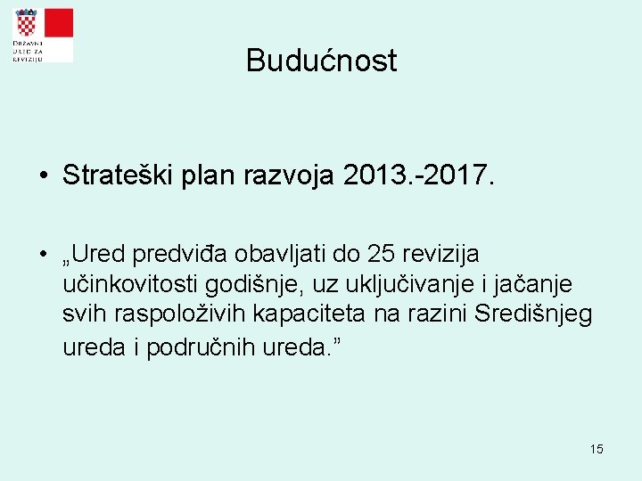 Budućnost • Strateški plan razvoja 2013. -2017. • „Ured predviđa obavljati do 25 revizija