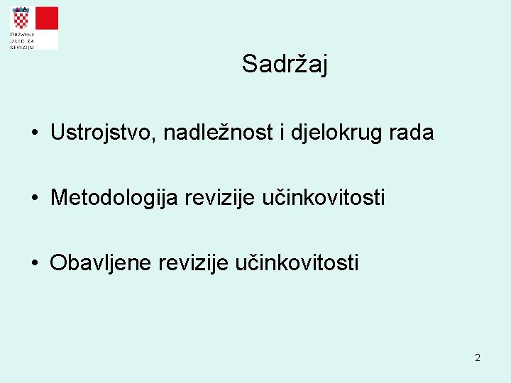 Sadržaj • Ustrojstvo, nadležnost i djelokrug rada • Metodologija revizije učinkovitosti • Obavljene revizije