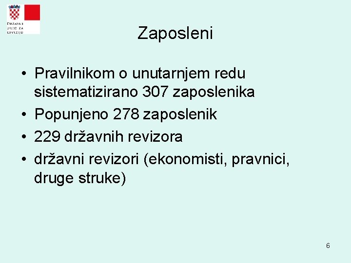 Zaposleni • Pravilnikom o unutarnjem redu sistematizirano 307 zaposlenika • Popunjeno 278 zaposlenik •