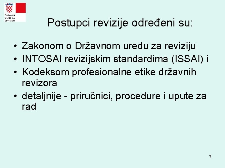 Postupci revizije određeni su: • Zakonom o Državnom uredu za reviziju • INTOSAI revizijskim