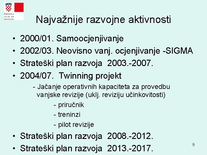 Najvažnije razvojne aktivnosti • • 2000/01. Samoocjenjivanje 2002/03. Neovisno vanj. ocjenjivanje -SIGMA Strateški plan