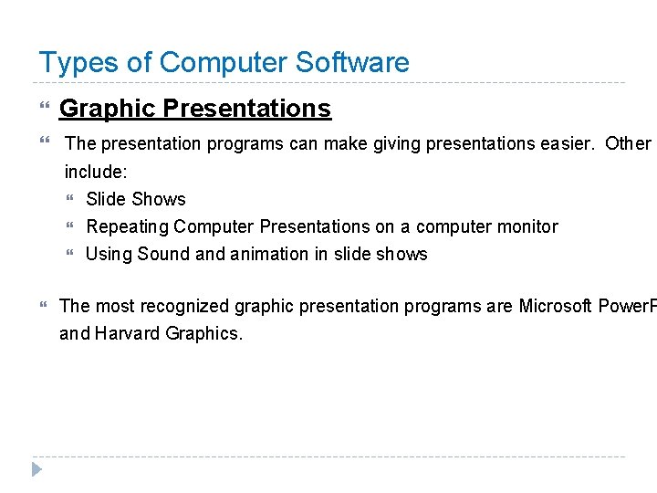 Types of Computer Software Graphic Presentations The presentation programs can make giving presentations easier.