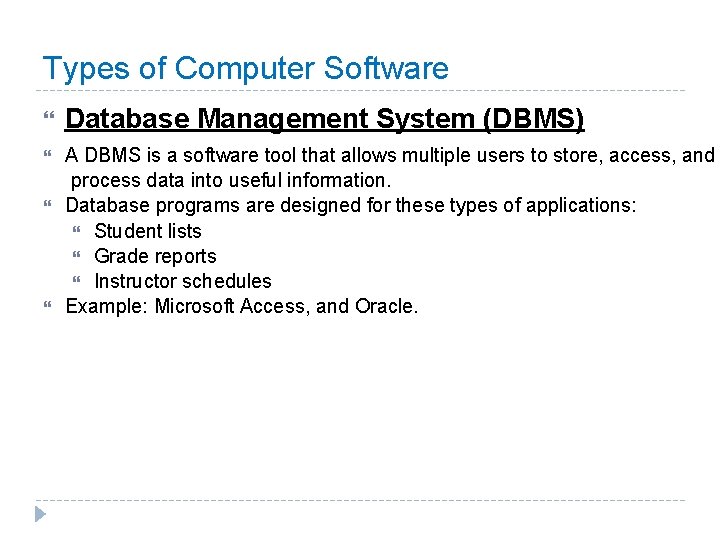 Types of Computer Software Database Management System (DBMS) A DBMS is a software tool