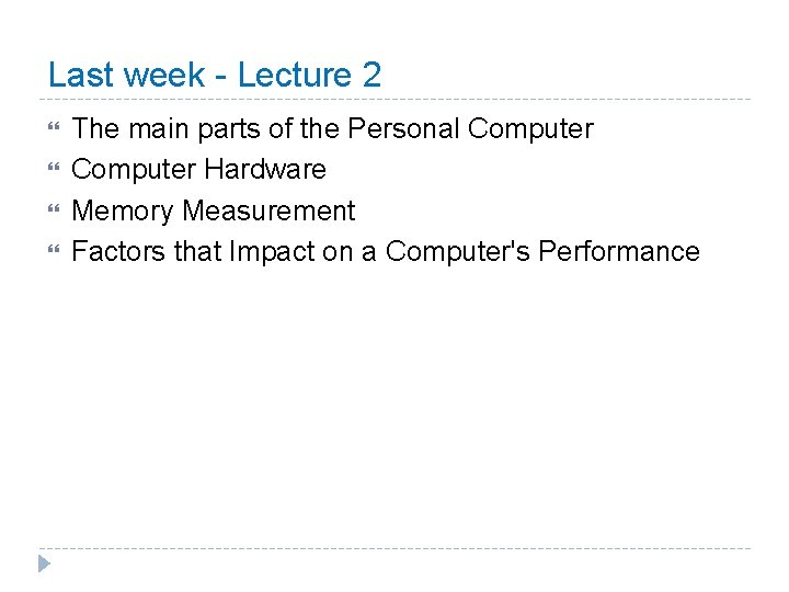 Last week - Lecture 2 The main parts of the Personal Computer Hardware Memory