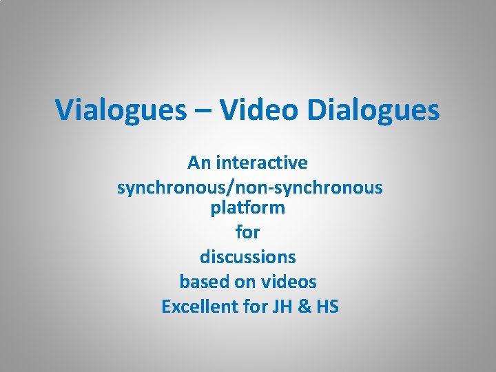 Vialogues – Video Dialogues An interactive synchronous/non-synchronous platform for discussions based on videos Excellent