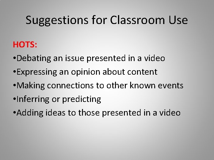 Suggestions for Classroom Use HOTS: • Debating an issue presented in a video •