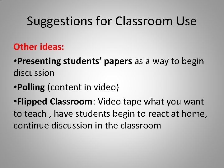 Suggestions for Classroom Use Other ideas: • Presenting students’ papers as a way to