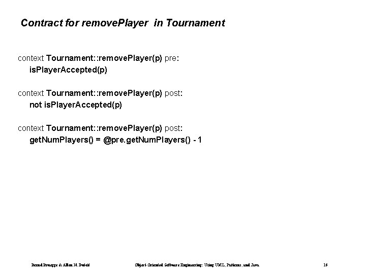 Contract for remove. Player in Tournament context Tournament: : remove. Player(p) pre: is. Player. Contract for remove. Player in Tournament context Tournament: : remove. Player(p) pre: is. Player.