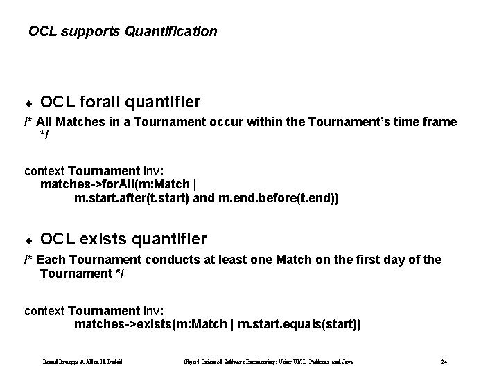 OCL supports Quantification ¨ OCL forall quantifier /* All Matches in a Tournament occur