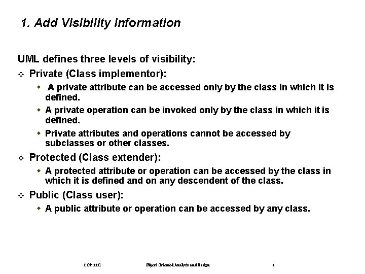 1. Add Visibility Information UML defines three levels of visibility: Private (Class implementor): A