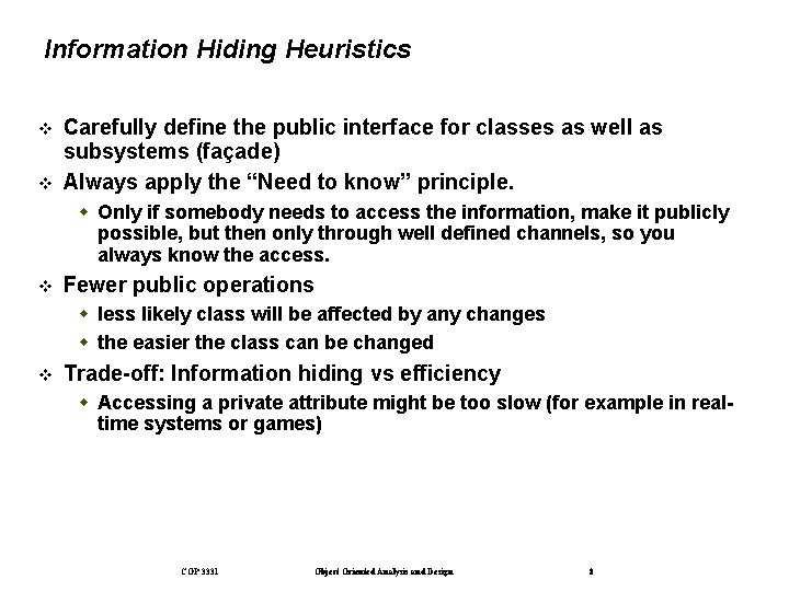 Information Hiding Heuristics Carefully define the public interface for classes as well as subsystems