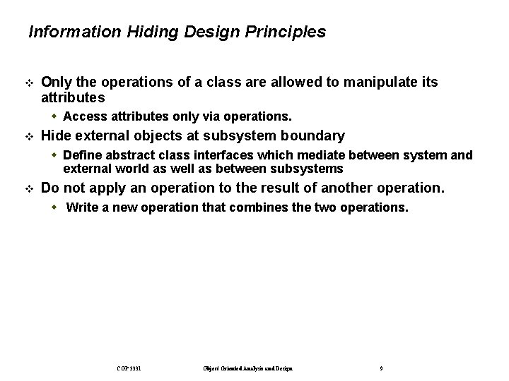 Information Hiding Design Principles Only the operations of a class are allowed to manipulate