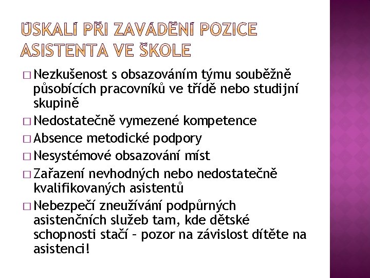 � Nezkušenost s obsazováním týmu souběžně působících pracovníků ve třídě nebo studijní skupině �