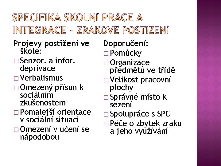 Projevy postižení ve škole: � Senzor. a infor. deprivace � Verbalismus � Omezený přísun