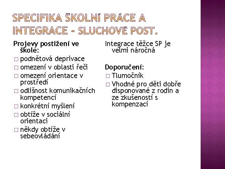 Projevy postižení ve škole: � podnětová deprivace � omezení v oblasti řeči � omezení