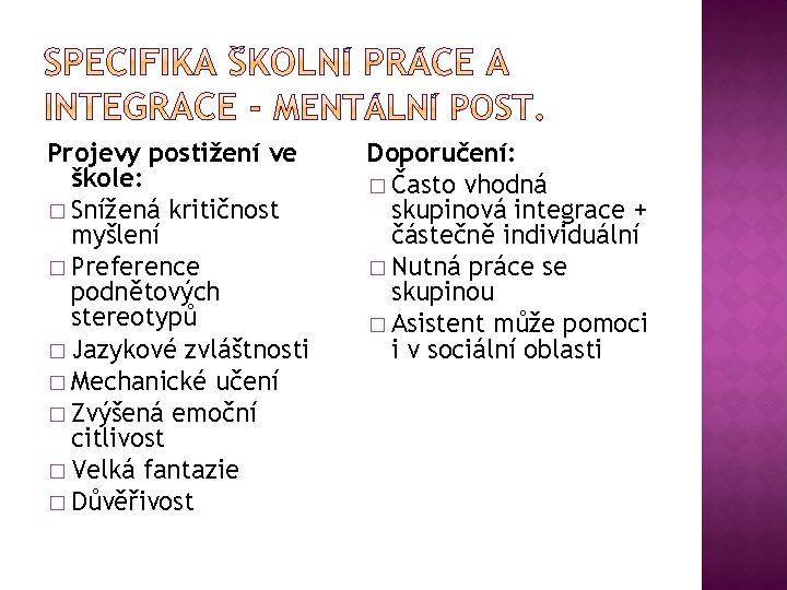 Projevy postižení ve škole: � Snížená kritičnost myšlení � Preference podnětových stereotypů � Jazykové