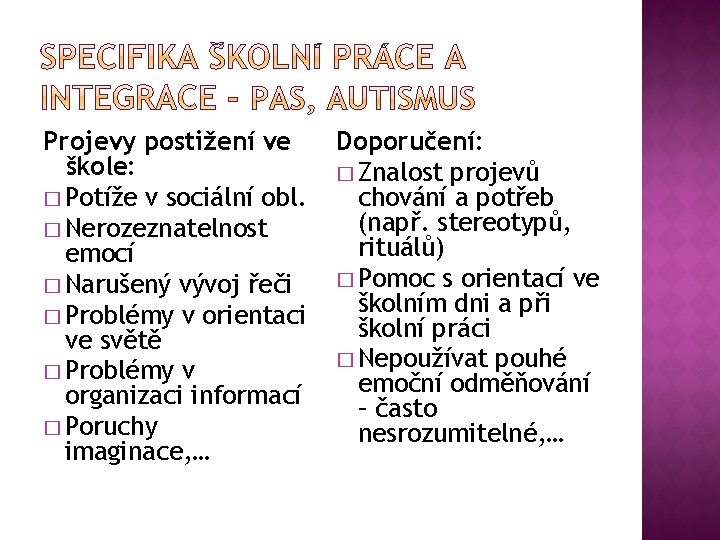 Projevy postižení ve škole: � Potíže v sociální obl. � Nerozeznatelnost emocí � Narušený