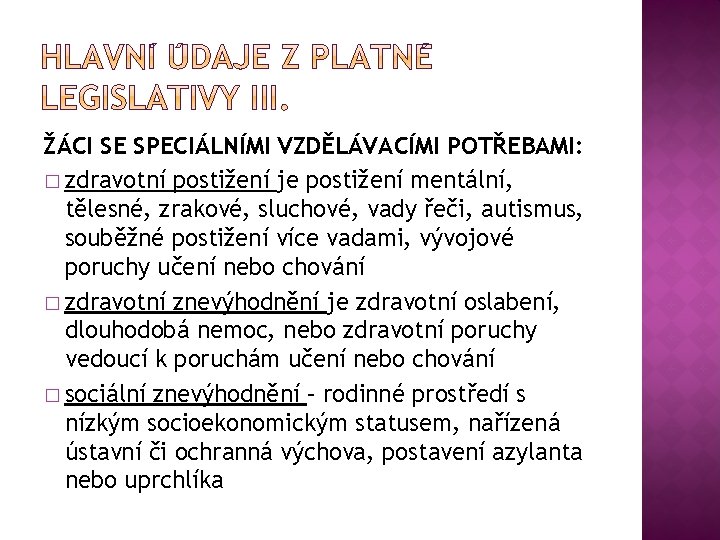 ŽÁCI SE SPECIÁLNÍMI VZDĚLÁVACÍMI POTŘEBAMI: � zdravotní postižení je postižení mentální, tělesné, zrakové, sluchové,