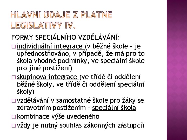 FORMY SPECIÁLNÍHO VZDĚLÁVÁNÍ: � individuální integrace (v běžné škole – je upřednostňováno, v případě,