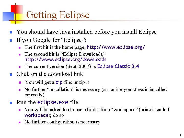 Getting Eclipse n n You should have Java installed before you install Eclipse If