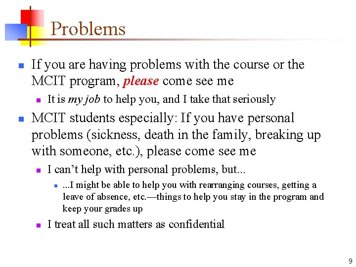 Problems n If you are having problems with the course or the MCIT program,