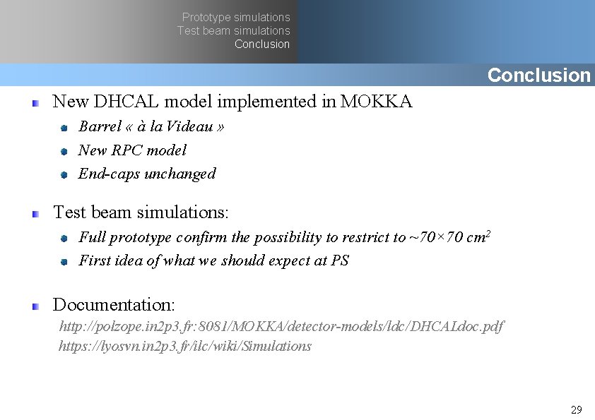 Prototype simulations Test beam simulations Conclusion New DHCAL model implemented in MOKKA Barrel «