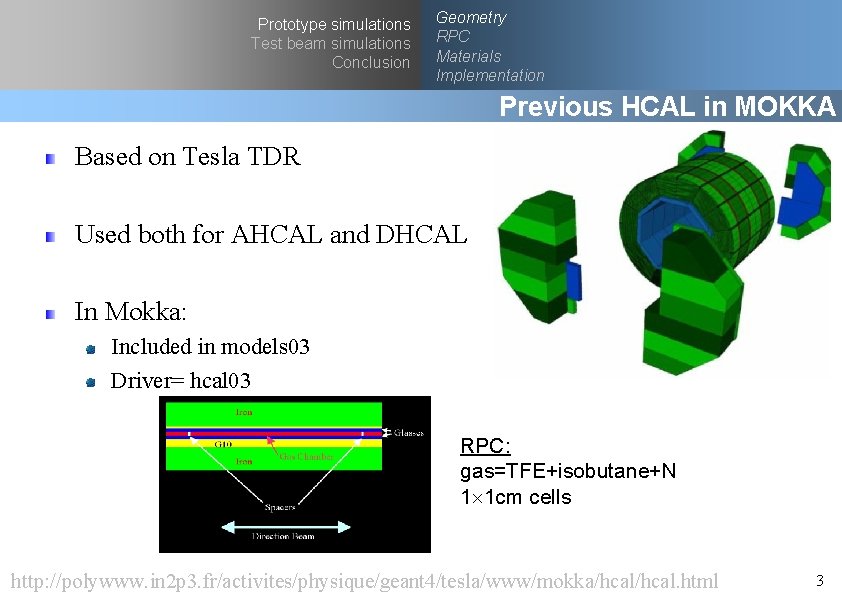 Prototype simulations Test beam simulations Conclusion Geometry RPC Materials Implementation Previous HCAL in MOKKA