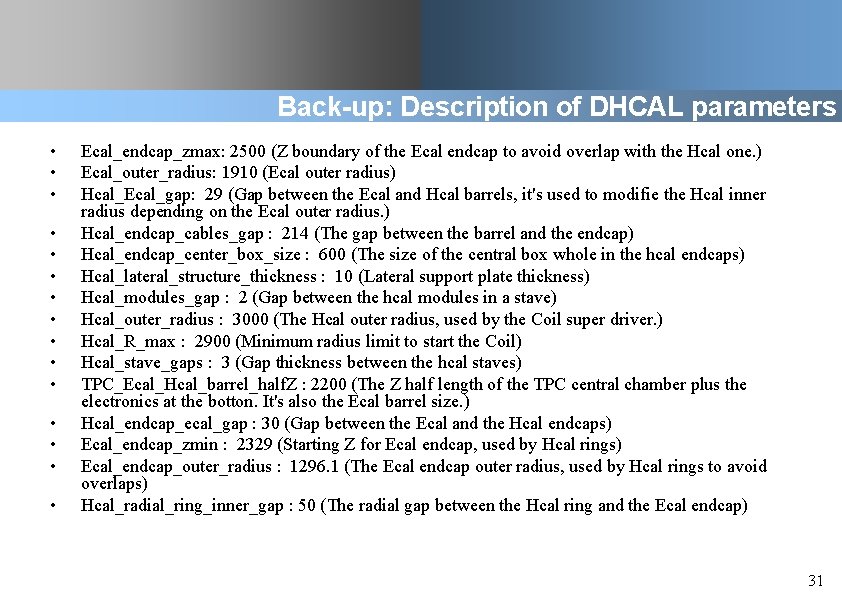 Back-up: Description of DHCAL parameters • • • • Ecal_endcap_zmax: 2500 (Z boundary of