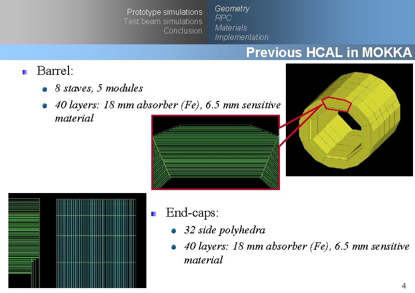 Prototype simulations Test beam simulations Conclusion Geometry RPC Materials Implementation Previous HCAL in MOKKA