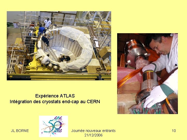 Expérience ATLAS Intégration des cryostats end-cap au CERN JL BORNE Journée nouveaux entrants 21/12/2006