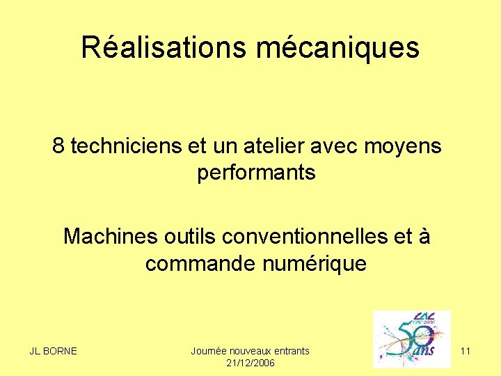 Réalisations mécaniques 8 techniciens et un atelier avec moyens performants Machines outils conventionnelles et