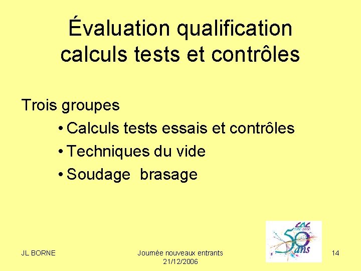 Évaluation qualification calculs tests et contrôles Trois groupes • Calculs tests essais et contrôles