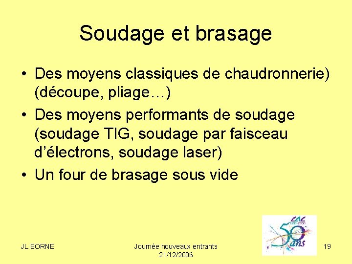 Soudage et brasage • Des moyens classiques de chaudronnerie) (découpe, pliage…) • Des moyens