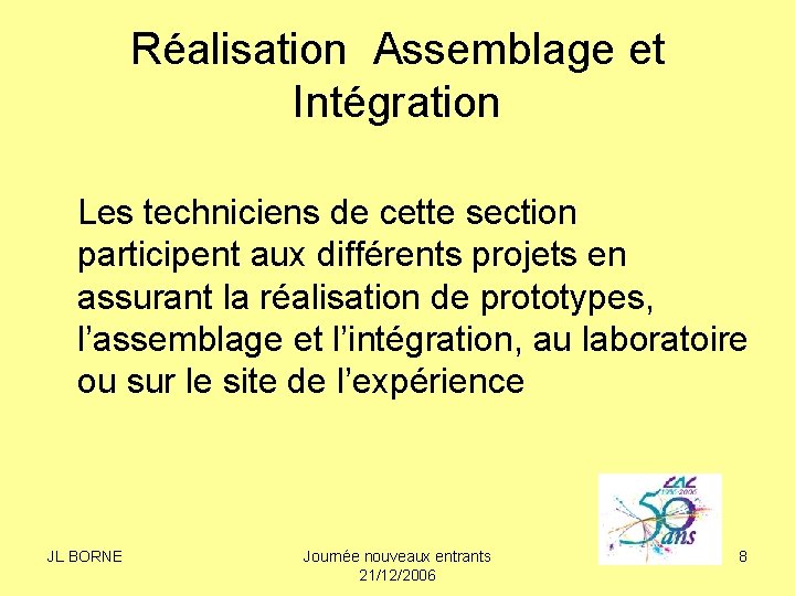 Réalisation Assemblage et Intégration Les techniciens de cette section participent aux différents projets en