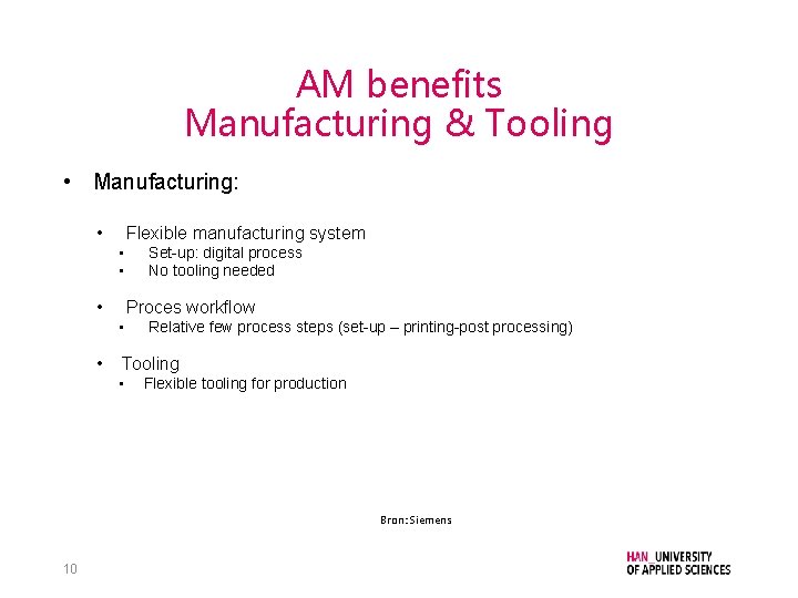 AM benefits Manufacturing & Tooling • Manufacturing: • Flexible manufacturing system • • •