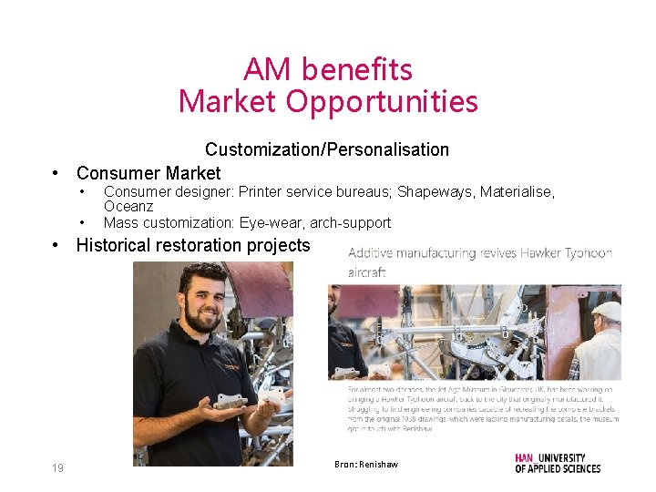 AM benefits Market Opportunities Customization/Personalisation • Consumer Market • • Consumer designer: Printer service