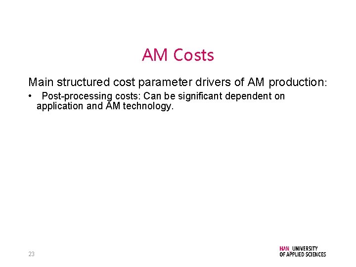 AM Costs Main structured cost parameter drivers of AM production: • Post-processing costs: Can