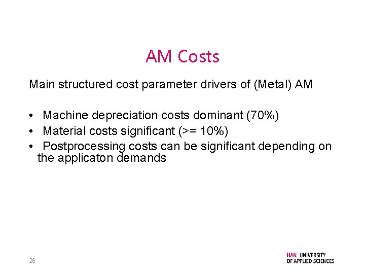 AM Costs Main structured cost parameter drivers of (Metal) AM • Machine depreciation costs
