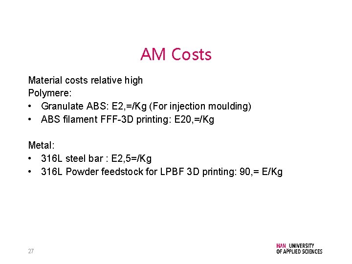 AM Costs Material costs relative high Polymere: • Granulate ABS: E 2, =/Kg (For