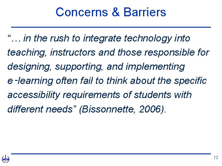 Concerns & Barriers “… in the rush to integrate technology into teaching, instructors and