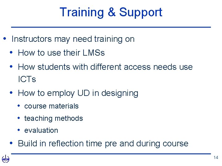 Training & Support • Instructors may need training on • How to use their