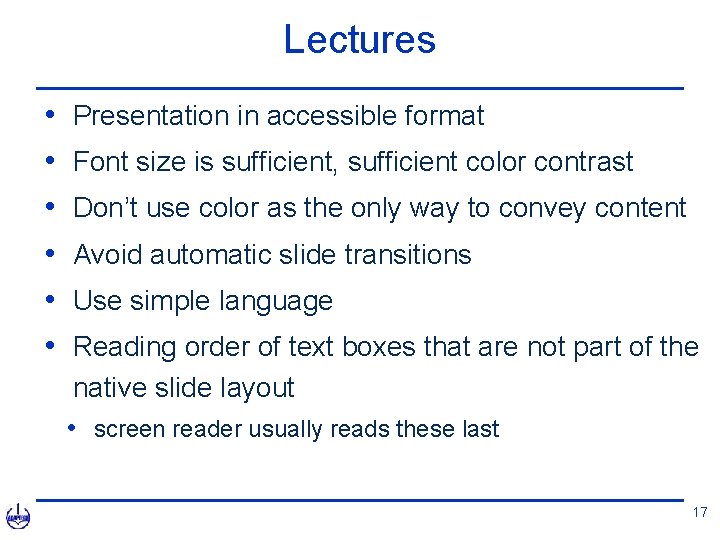 Lectures • • • Presentation in accessible format Font size is sufficient, sufficient color