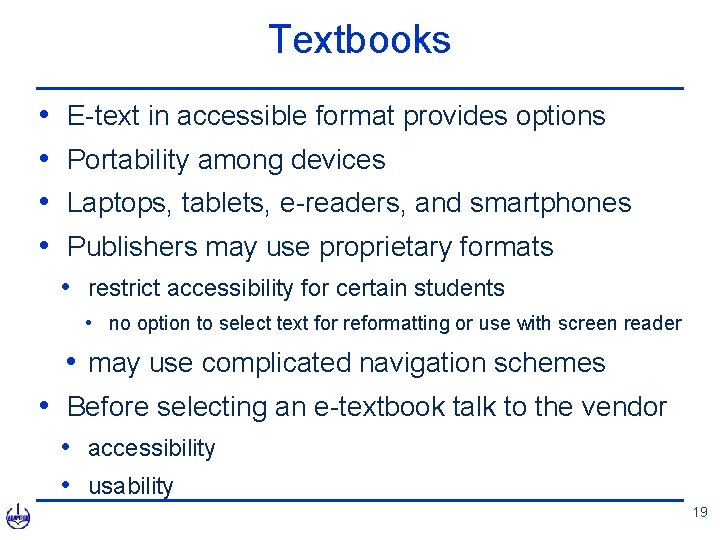 Textbooks • • E-text in accessible format provides options Portability among devices Laptops, tablets,