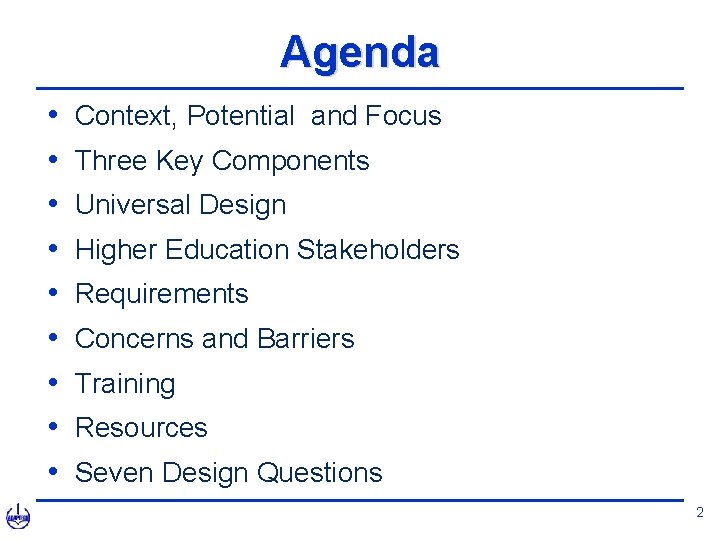 Agenda • • • Context, Potential and Focus Three Key Components Universal Design Higher